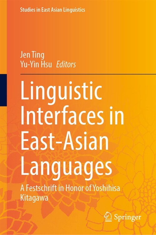 Linguistic Interfaces in East-Asian Languages: A Festschrift in Honor of Yoshihisa Kitagawa (Hardcover, 2024)