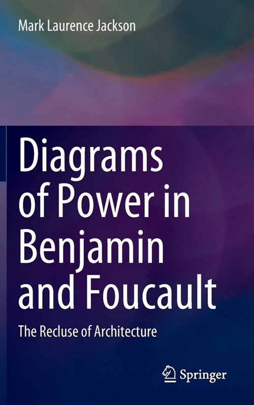 Diagrams of Power in Benjamin and Foucault: The Recluse of Architecture (Hardcover, 2022)