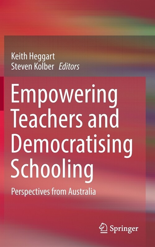 Empowering Teachers and Democratising Schooling: Perspectives from Australia (Hardcover, 2022)