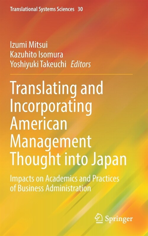 Translating and Incorporating American Management Thought Into Japan: Impacts on Academics and Practices of Business Administration (Hardcover, 2022)