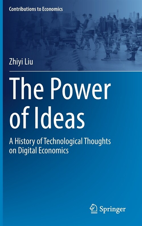 The Power of Ideas: A History of Technological Thoughts on Digital Economics (Hardcover, 2022)