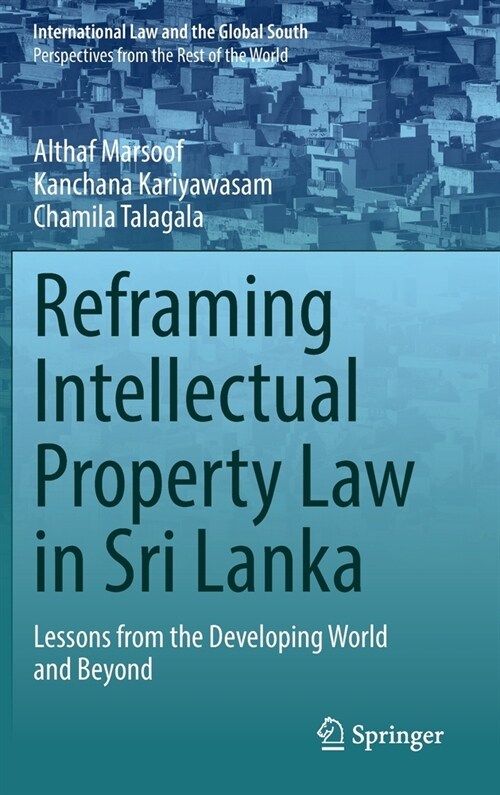 Reframing Intellectual Property Law in Sri Lanka: Lessons from the Developing World and Beyond (Hardcover, 2022)