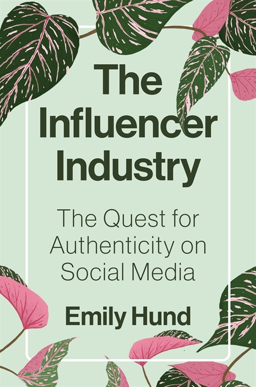 The Influencer Industry: The Quest for Authenticity on Social Media (Hardcover)