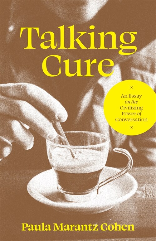 Talking Cure: An Essay on the Civilizing Power of Conversation (Hardcover)