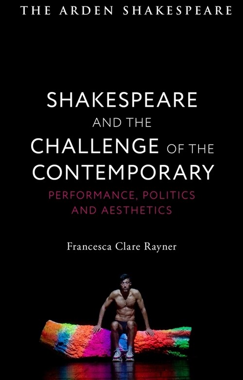 Shakespeare and the Challenge of the Contemporary : Performance, Politics and Aesthetics (Paperback)