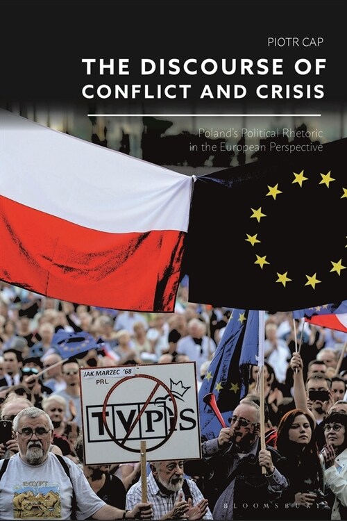 The Discourse of Conflict and Crisis : Poland’s Political Rhetoric in the European Perspective (Paperback)