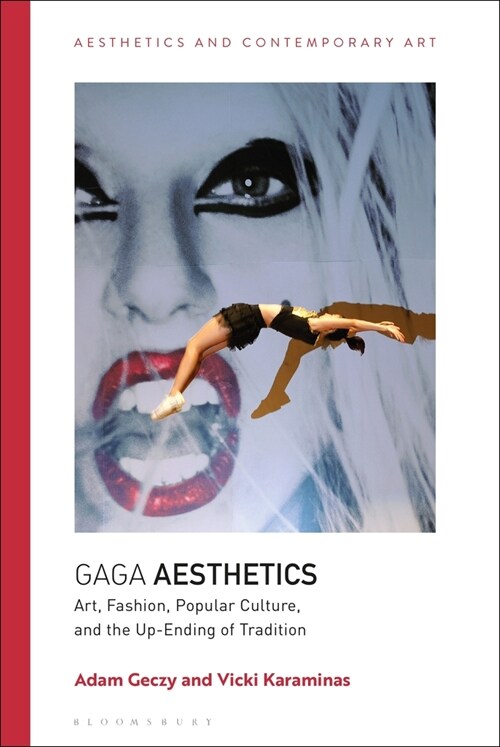 Gaga Aesthetics : Art, Fashion, Popular Culture, and the Up-Ending of Tradition (Paperback)