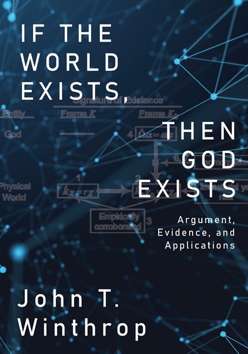 If the World Exists, Then God Exists: Argument, Evidence, and Applications (Paperback)