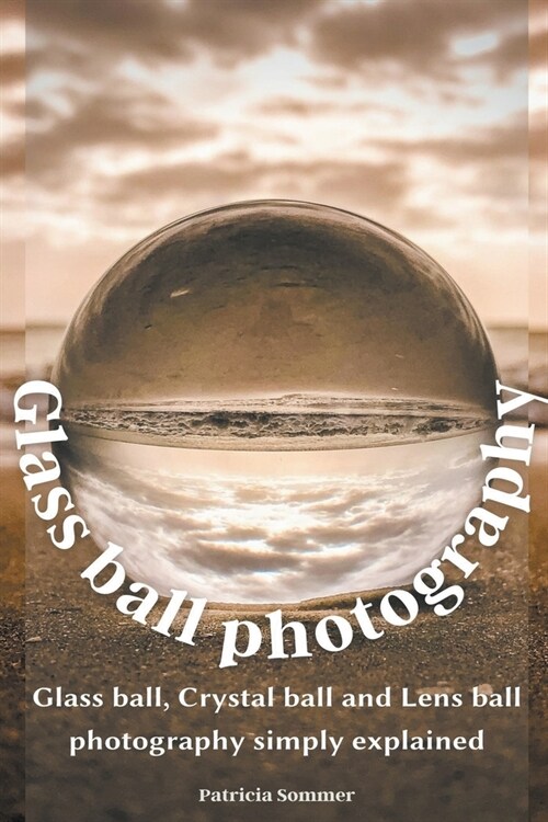 Glass ball photography (Paperback)