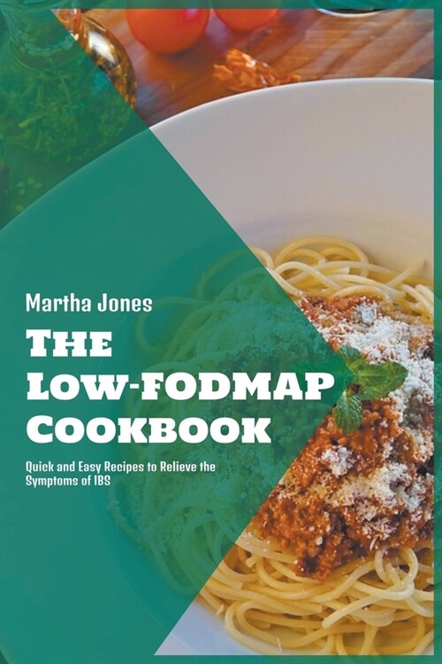 The Low-FODMAP Diet Cookbook: Quick and Easy Recipes to Relieve the Symptoms of IBS (Paperback)