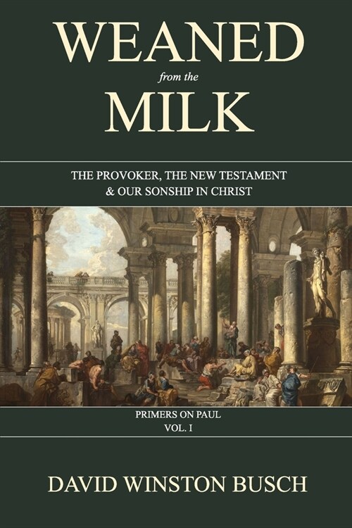 Weaned from the Milk: The Provoker, the New Testament & Our Sonship in Christ (Paperback)