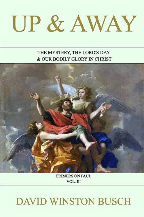 Up and Away: The Mystery, the Lords Day & Our Bodily Glory in Christ (Paperback)