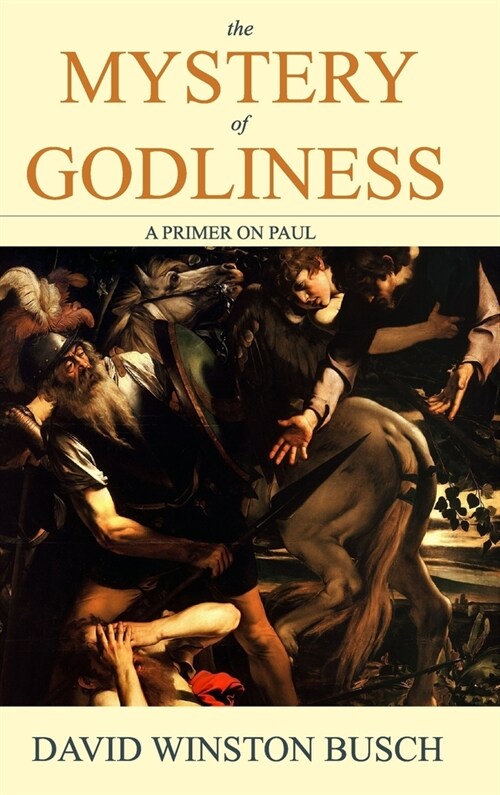 The Mystery of Godliness: A Primer on Paul (Hardcover)