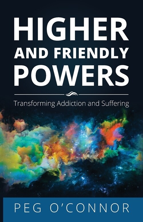 Higher and Friendly Powers: Transforming Addiction and Suffering (Paperback)