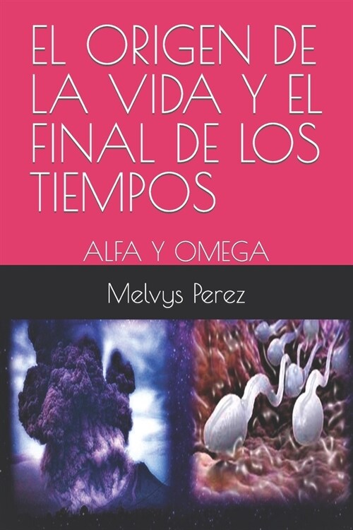 El Origen de la Vida Y El Final de Los Tiempos: Alfa Y Omega (Paperback)