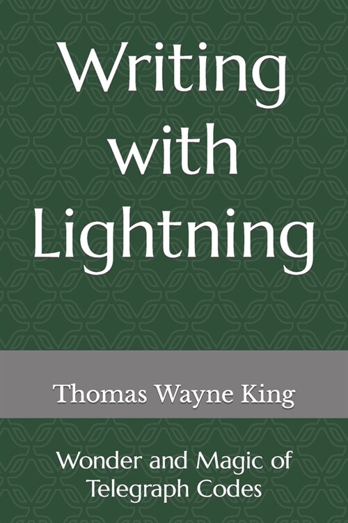 Writing with Lightning: Wonder and Magic of Telegraph Codes (Paperback)