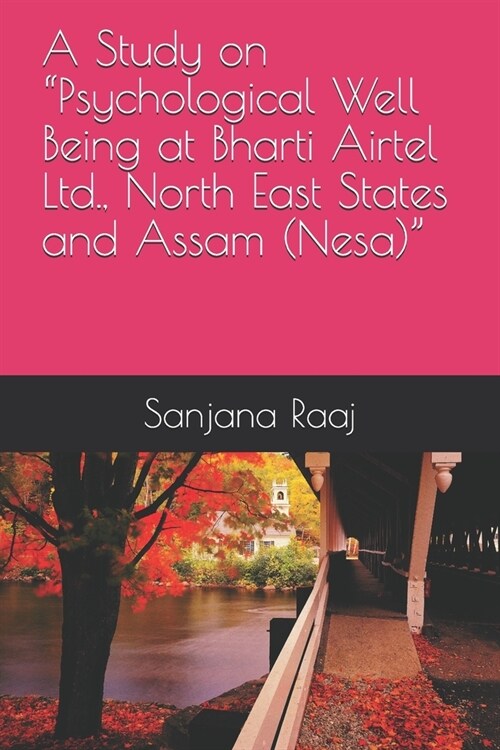 A Study on Psychological Well Being at Bharti Airtel Ltd., North East States and Assam (Nesa) (Paperback)