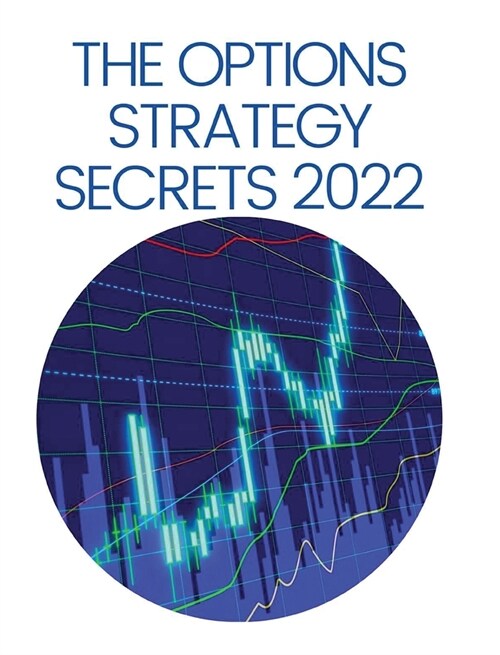 The Options Strategy Secrets 2022: The Comprehensive Guide for Beginners to Learn Options Trading, with the Best Strategies and Techniques to Use to M (Hardcover)