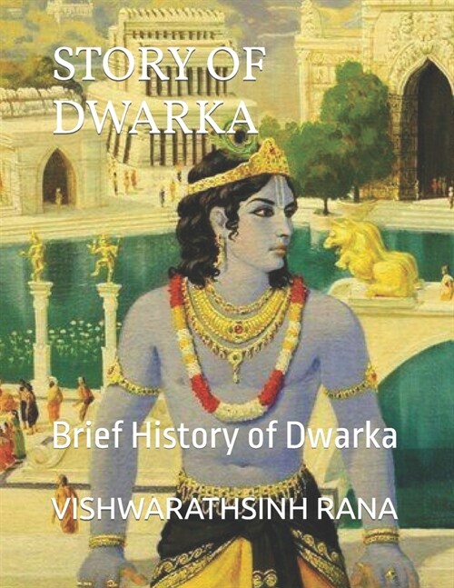 Story of Dwarka: Brief History of Dwarka (Paperback)