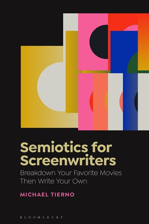 Semiotics for Screenwriters: Break Down Your Favorite Movies Then Write Your Own (Paperback)