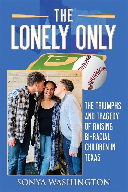 The Lonely Only: The Triumphs and Tragedy of Raising Bi-Racial Children in Texas (Paperback)