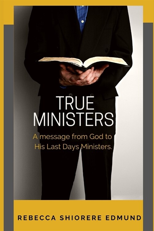 True Ministers: A message from God to His last days ministers (Paperback)