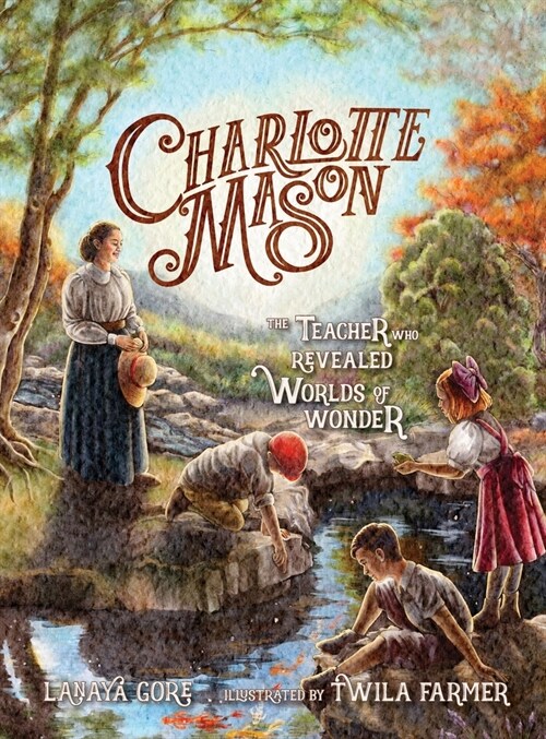 Charlotte Mason: The Teacher Who Revealed Worlds of Wonder (Hardcover)