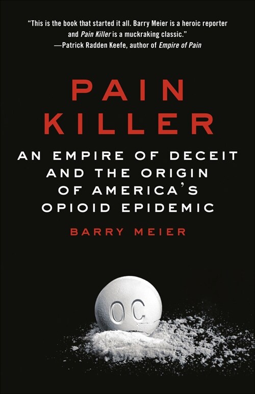 Pain Killer: An Empire of Deceit and the Origin of Americas Opioid Epidemic (Paperback)