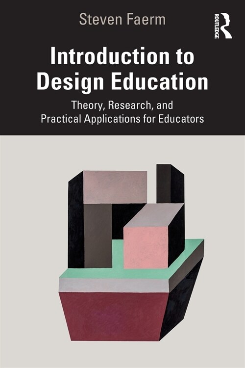 Introduction to Design Education : Theory, Research, and Practical Applications for Educators (Paperback)