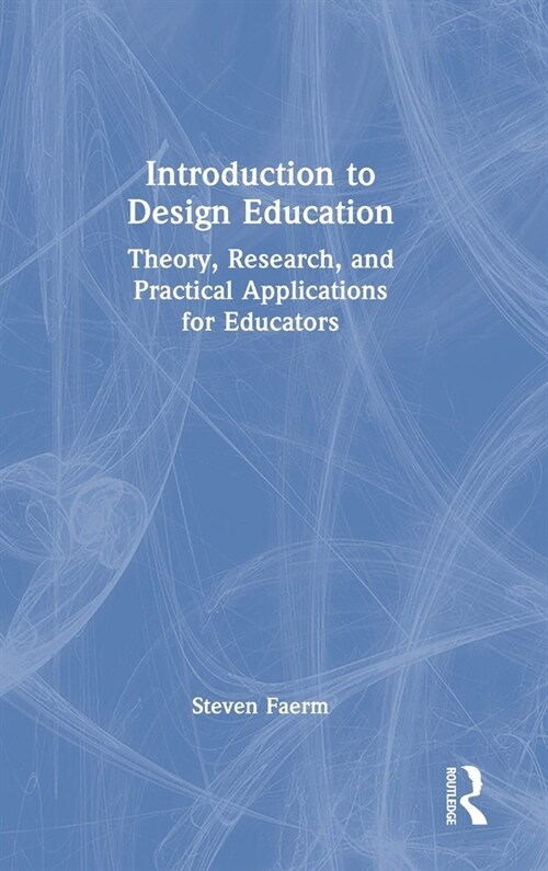 Introduction to Design Education : Theory, Research, and Practical Applications for Educators (Hardcover)