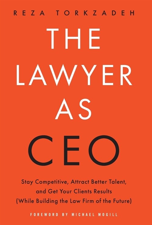 The Lawyer As CEO: Stay Competitive, Attract Better Talent, and Get Your Clients Results (While Building the Law Firm of the Future) (Hardcover)