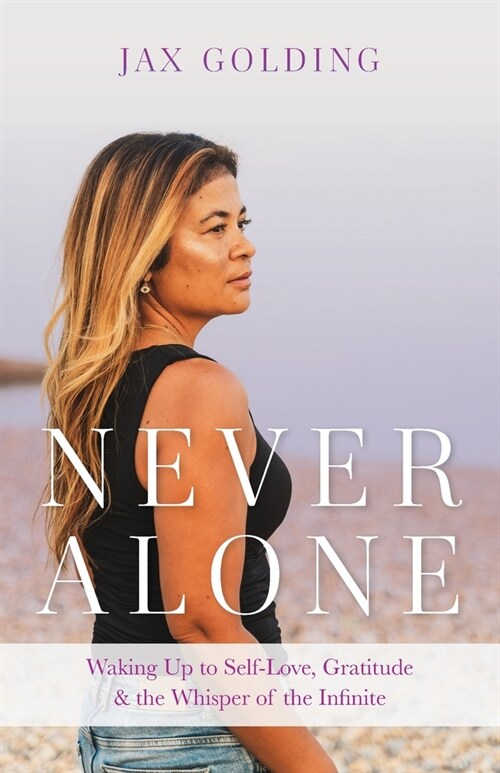Never Alone: Waking Up to Self-Love, Gratitude, and the Whisper of the Infinite (Paperback)