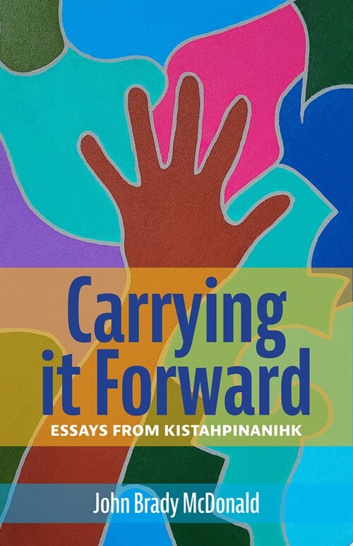 Carrying It Forward: Essays from Kistahpinanihk (Paperback)