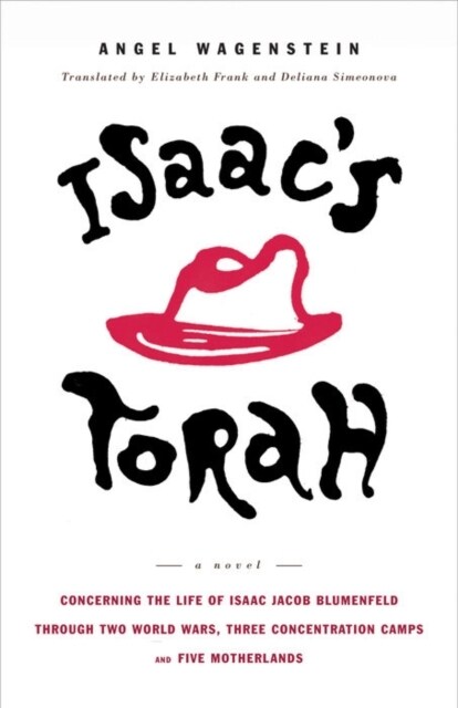 Isaacs Torah: Concerning the Life of Isaac Jacob Blumenfeld Through Two World Wars, Three Concentration Camps, and Five Motherlands: (Paperback)