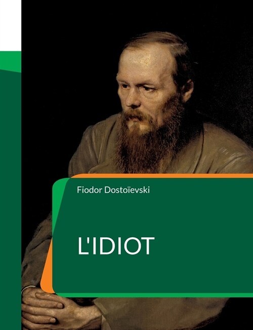 LIdiot: un roman de l?rivain russe Fiodor Dosto?vski (Paperback)