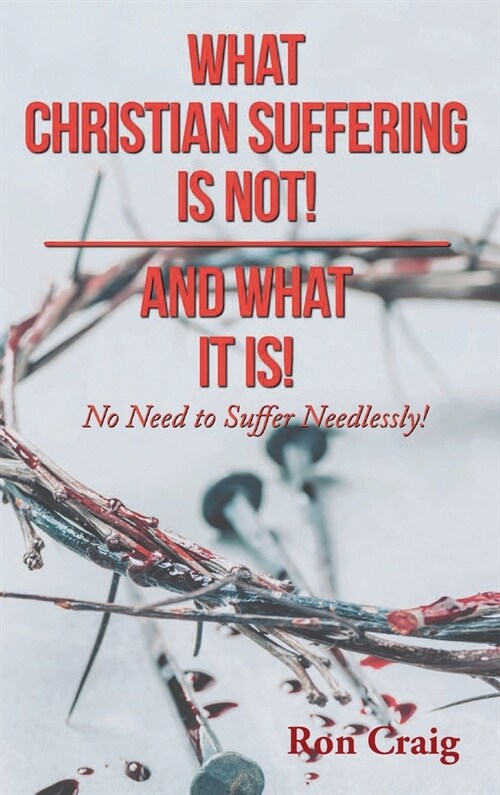 What Christian Suffering Is Not! and What It Is! (Hardcover)