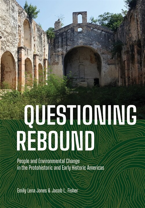 Questioning Rebound: People and Environmental Change in the Protohistoric and Early Historic Americas (Hardcover)