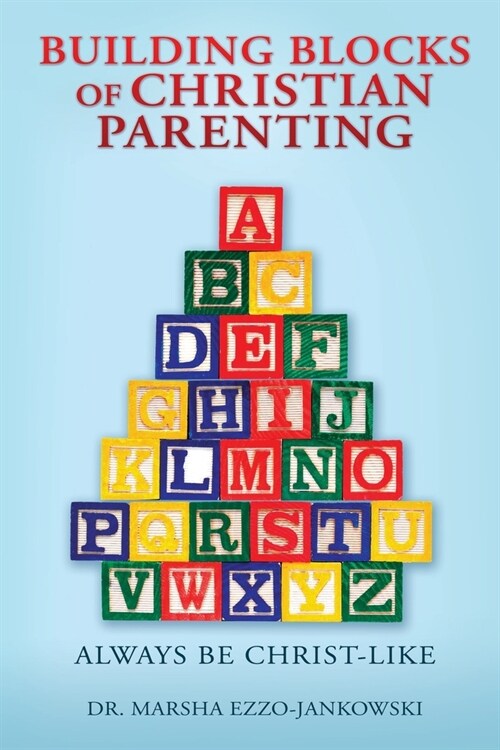 Building Blocks of Christian Parenting: Always Be Christ-Like (Paperback)