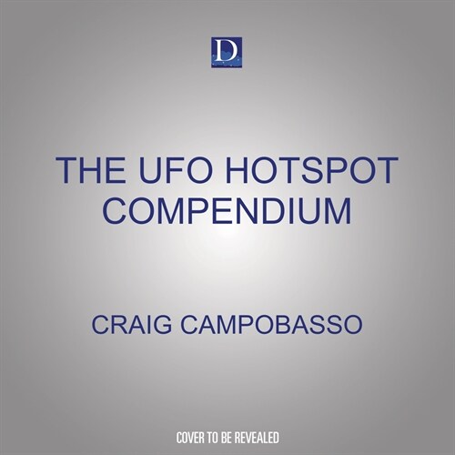 The UFO Hotspot Compendium: All the Places to Visit Before You Die or Are Abducted (Audio CD)