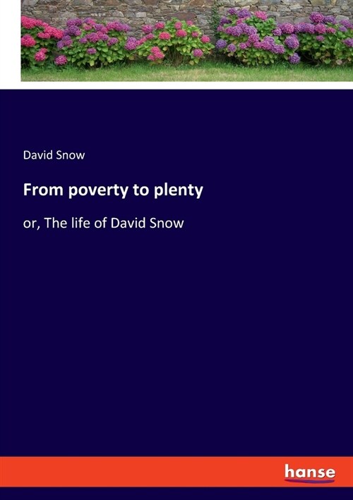 From poverty to plenty: or, The life of David Snow (Paperback)