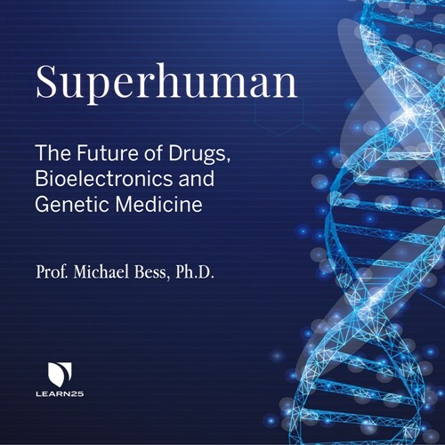 Superhuman: The Future of Drugs, Bioelectronics, and Genetic Medicine (Audio CD)