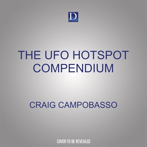 The UFO Hotspot Compendium: All the Places to Visit Before You Die or Are Abducted (MP3 CD)