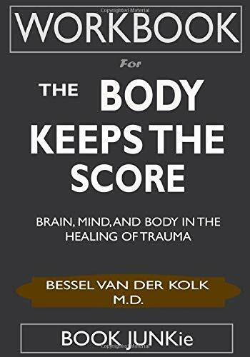 Workbook For The Body Keeps The Score: Brain, Mind, and Body in the Healing of Trauma (Paperback)