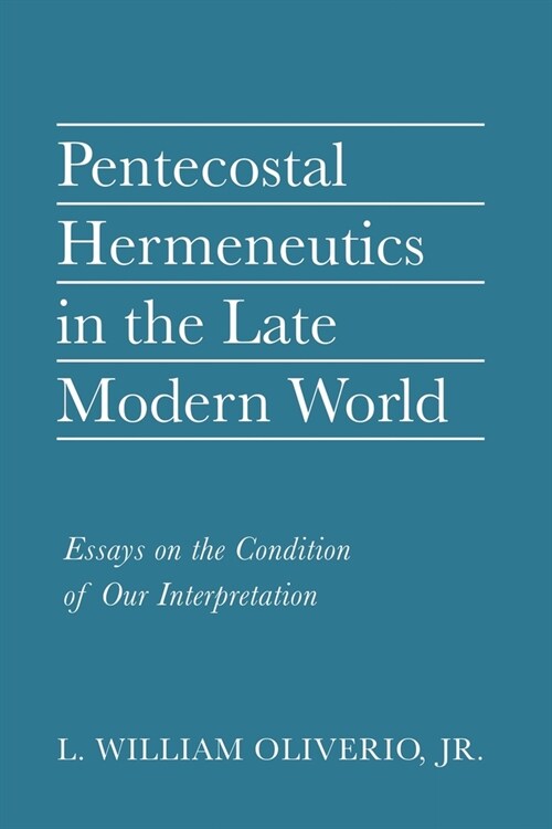 Pentecostal Hermeneutics in the Late Modern World (Paperback)