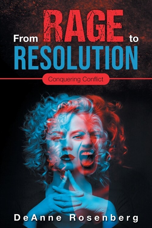 From Rage To Resolution: Conquering Conflict (Paperback)