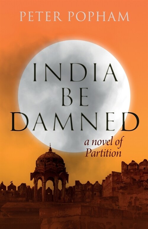 India Be Damned: A Novel of Partition (Paperback)