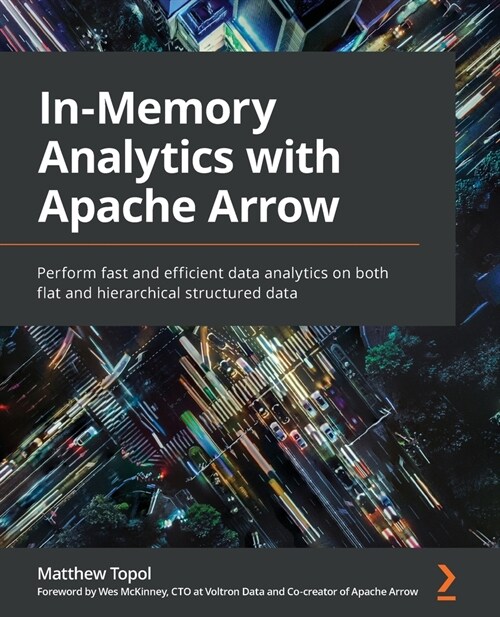 In-Memory Analytics with Apache Arrow : Perform fast and efficient data analytics on both flat and hierarchical structured data (Paperback)