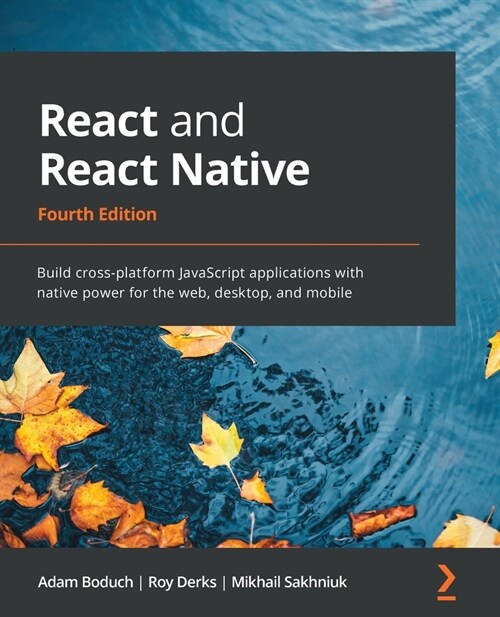 React and React Native : Build cross-platform JavaScript applications with native power for the web, desktop, and mobile, 4th Edition (Paperback, 4 Revised edition)