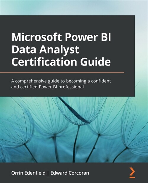 Microsoft Power BI Data Analyst Certification Guide : A comprehensive guide to becoming a confident and certified Power BI professional (Paperback)