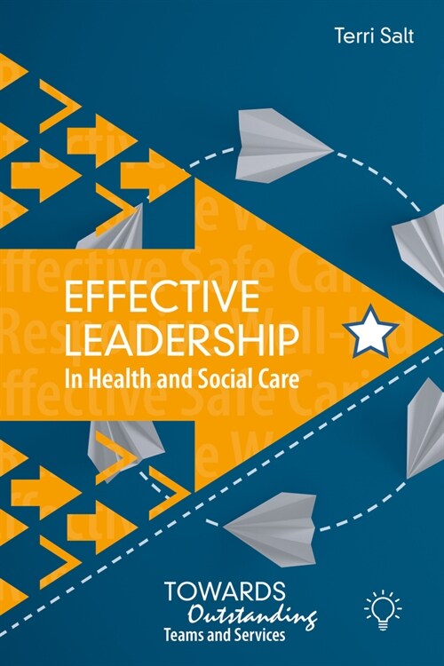 Effective Leadership in Health and Social Care : Towards Outstanding T (Paperback)